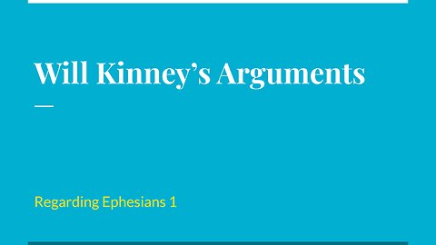 Considering Will Kinney's Arguments and Ephesians 1