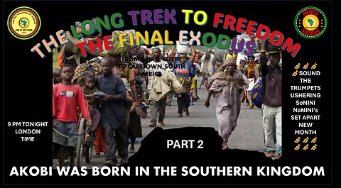 AFRICA IS THE HOLY LAND || THE LONG TREK TO FREEDOM - AKOBI WAS BORN IN THE SOUTHERN KINGDOM PART 2