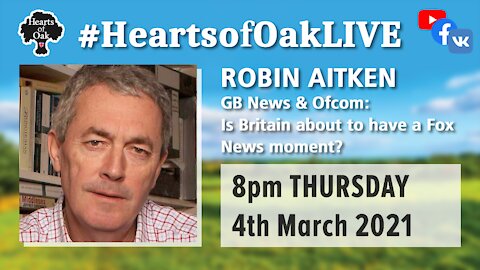 GB News & Ofcom: Is Britain about to have a Fox News moment? with Robin Aitken 4.3.21