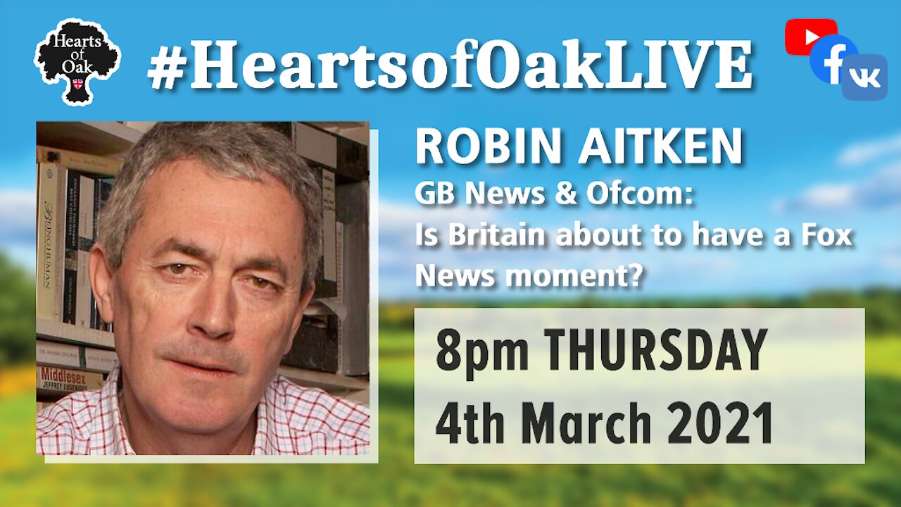 GB News & Ofcom: Is Britain about to have a Fox News moment? with Robin Aitken 4.3.21