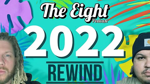 The Eight Podcast 2022 Rewind