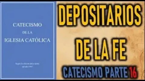 16 CATECISMO DEPOSITARIOS DE LA FE CATECISMO DE A IGLESIA CATOLICA