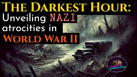 The Darkest Hour: Unveiling NAZI Atrocities in World War II