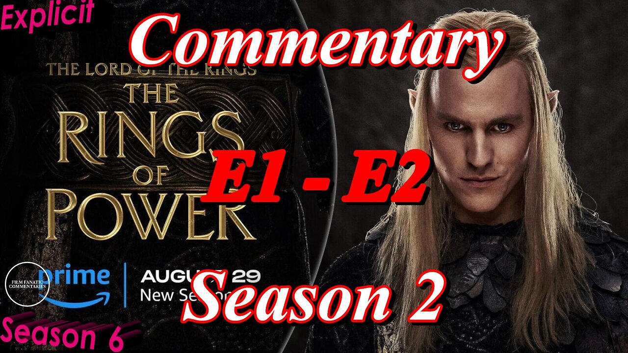 RANT - The Lord of the Rings: The Rings of Power E1 - E2 (2024) - TV Fanatic Commentary - Season 6