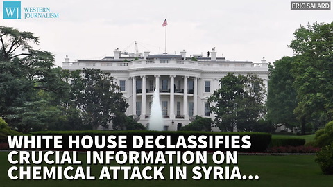 White House Declassifies Crucial Information On Chemical Attack In Syria, Debunks Russian Claims