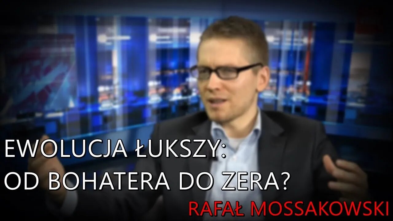 Ewolucja Łukszy: od bohatera do zera? - Rafał Mossakowski