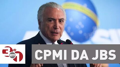 Aliados de Temer devem usar CPMI da JBS para desmoralizar 2ª denúncia da PGR