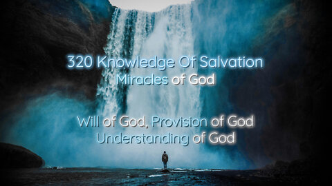 320 Knowledge Of Salvation - Miracles of God - Will of God, Provision of God, Understanding of God