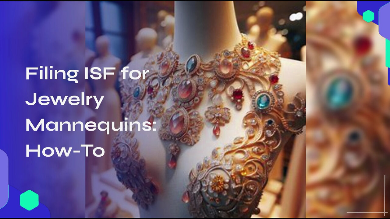 Mastering ISF Filing for Jewelry Mannequins: A Crucial Step for Importers!
