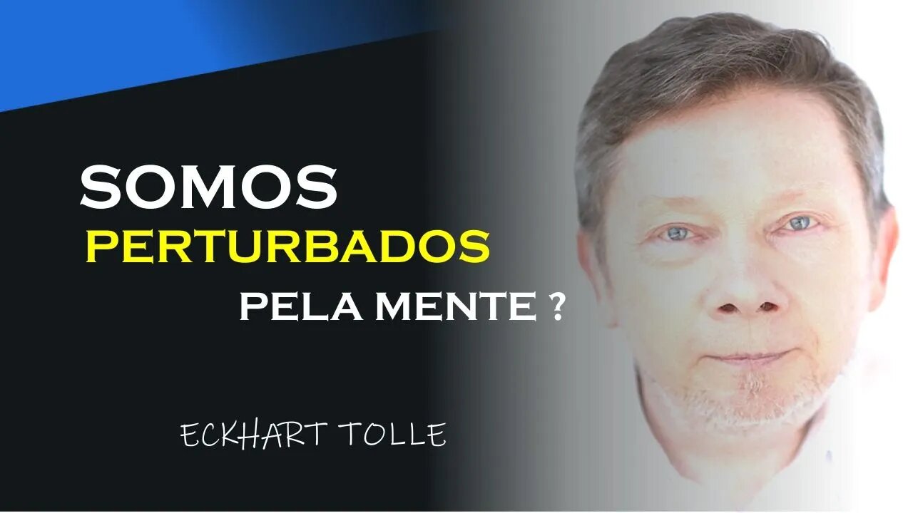 SOMOS PERTURBADOS PELA MENTE, ECKHART TOLLE DUBLADO