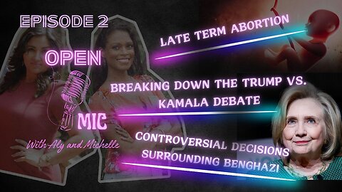 "Ep. 02 | Open Mic with Aly & Michelle | BREAKING DOWN TRUMP VS KAMALA DEBATE, LATE TERM ABORTION,