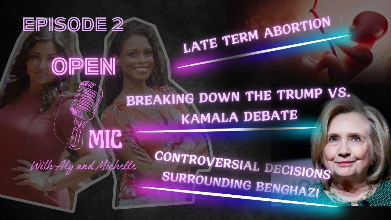 "Ep. 02 | Open Mic with Aly & Michelle | BREAKING DOWN TRUMP VS KAMALA DEBATE, LATE TERM ABORTION,