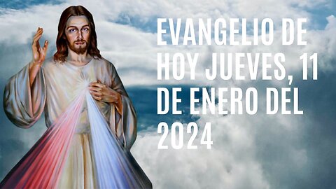 Evangelio de hoy Jueves, 11 de Enero del 2024.
