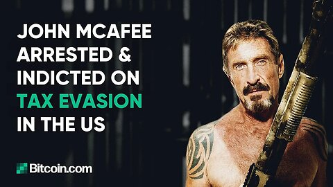 John McAfee Arrested, UK Bans Sale of Crypto Derivatives: The Bitcoin.com Weekly Update