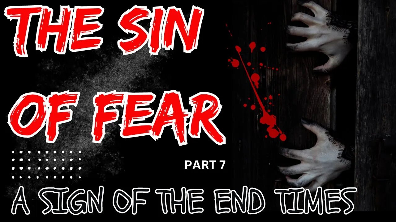 Sin of Fear 7 A Sign of the End Times