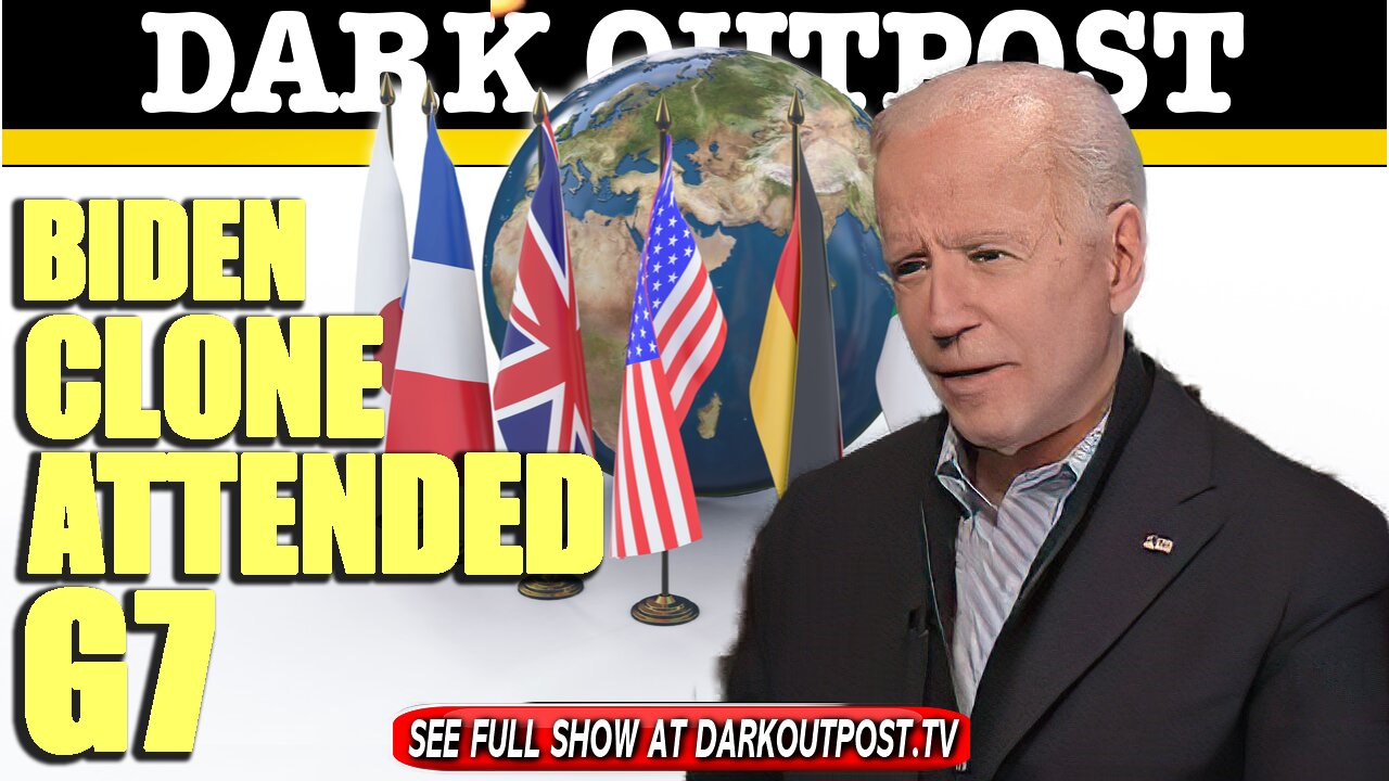 Dark Outpost 06-21-2021 Biden Clone Attended G7