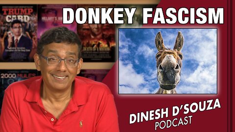 DONKEY FASCISM Dinesh D’Souza Podcast Ep403