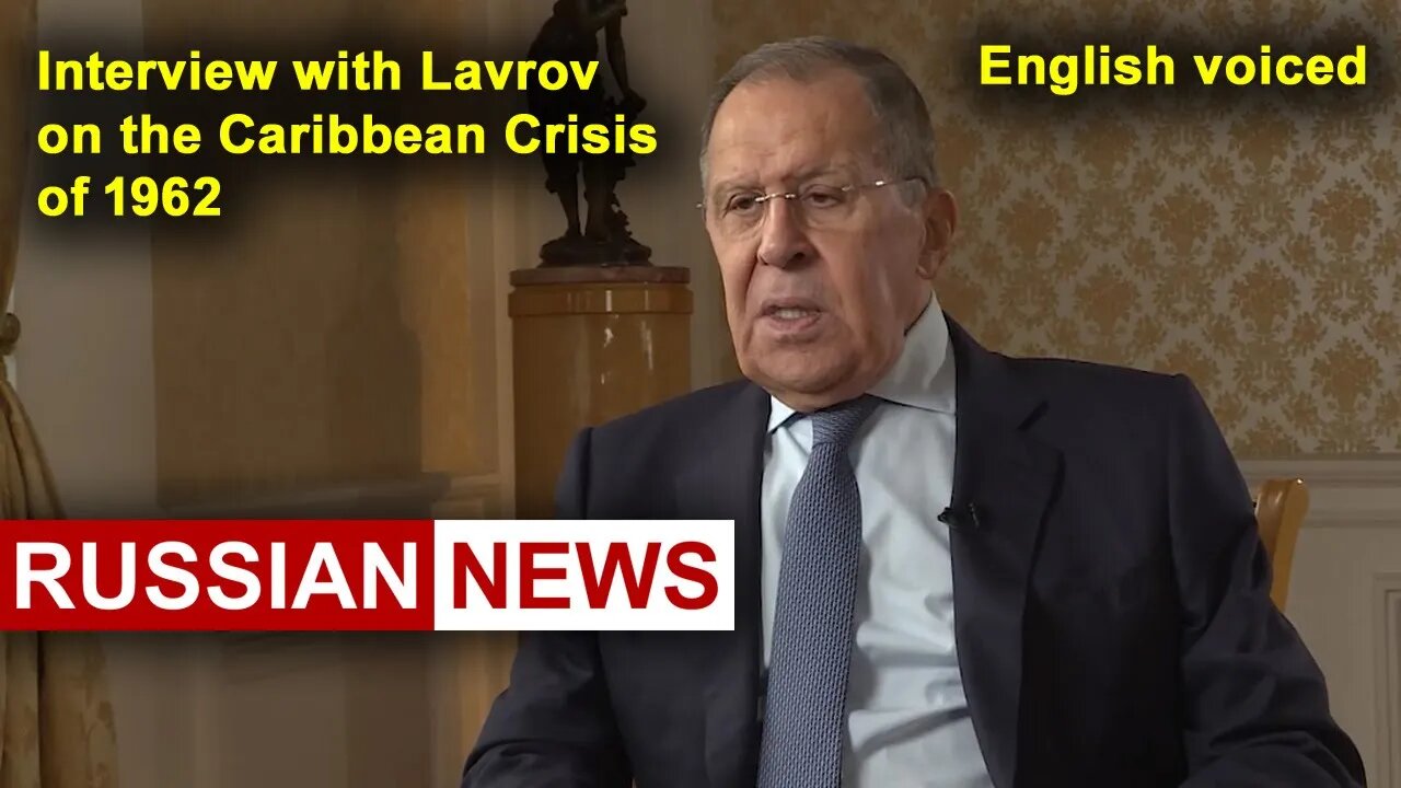 Interview with Lavrov on the Caribbean Crisis of 1962 | Lavrov, Russia, Ukraine, United States, USSR