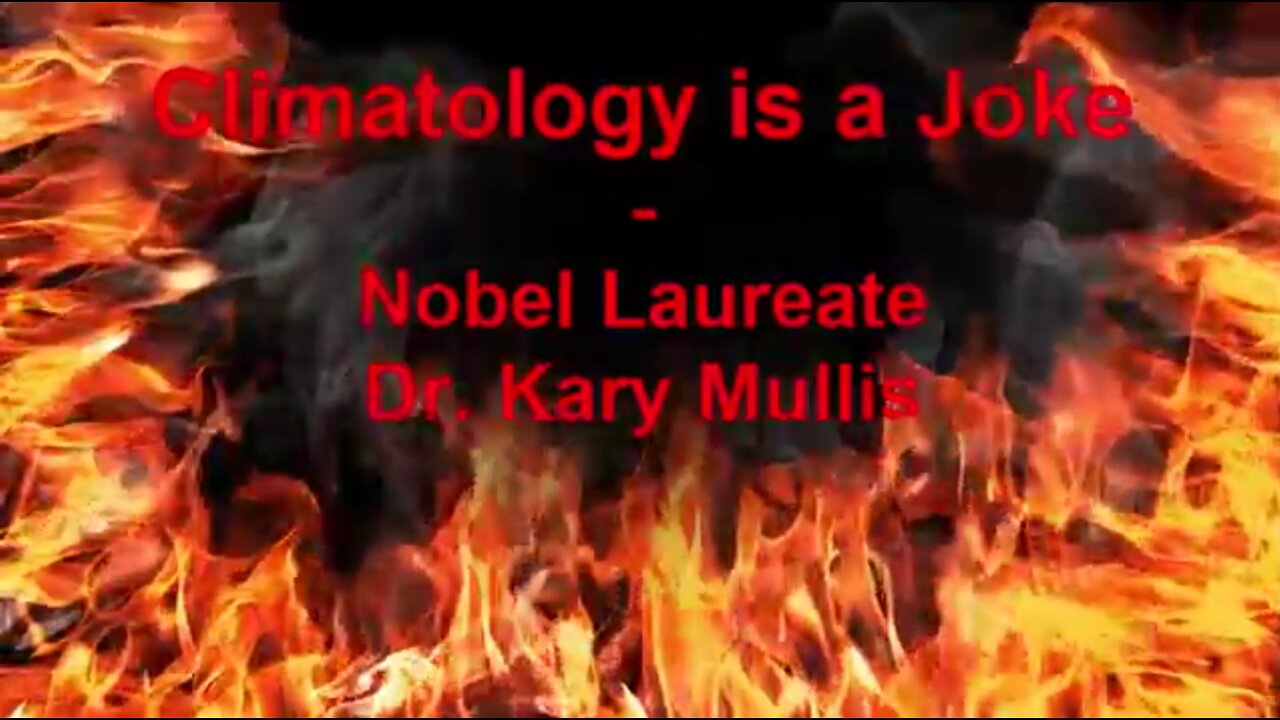 Climatology is a Joke - Nobel Laureate Dr Kary Mullis