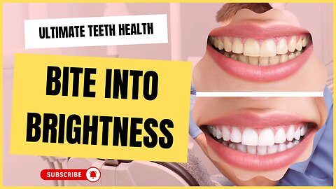 Ultimate Teeth Health: Bite into Brightness