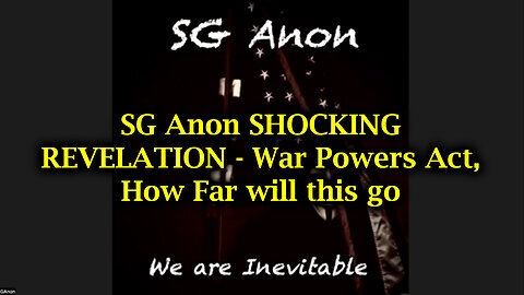 SG Anon Shocking Revelation - War Powers Act, How Far Will This Go