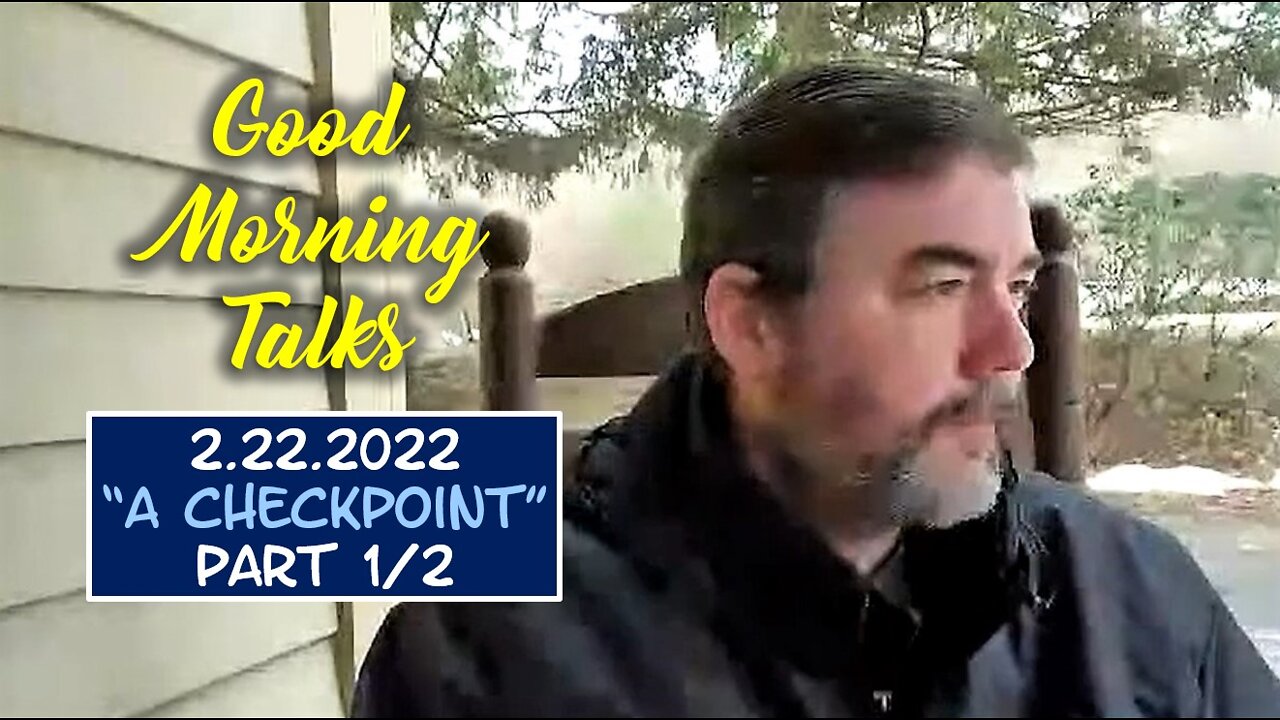 Good Morning Talk on 02 22 2022 - "A Checkpoint" Part 1/2