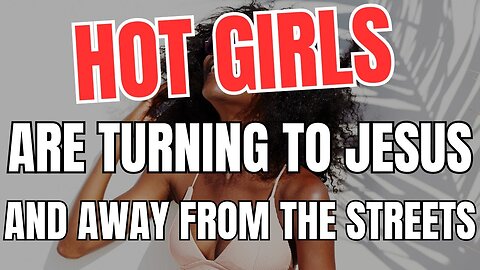 Hot Girls Are Turning to Jesus and Away from The Streets