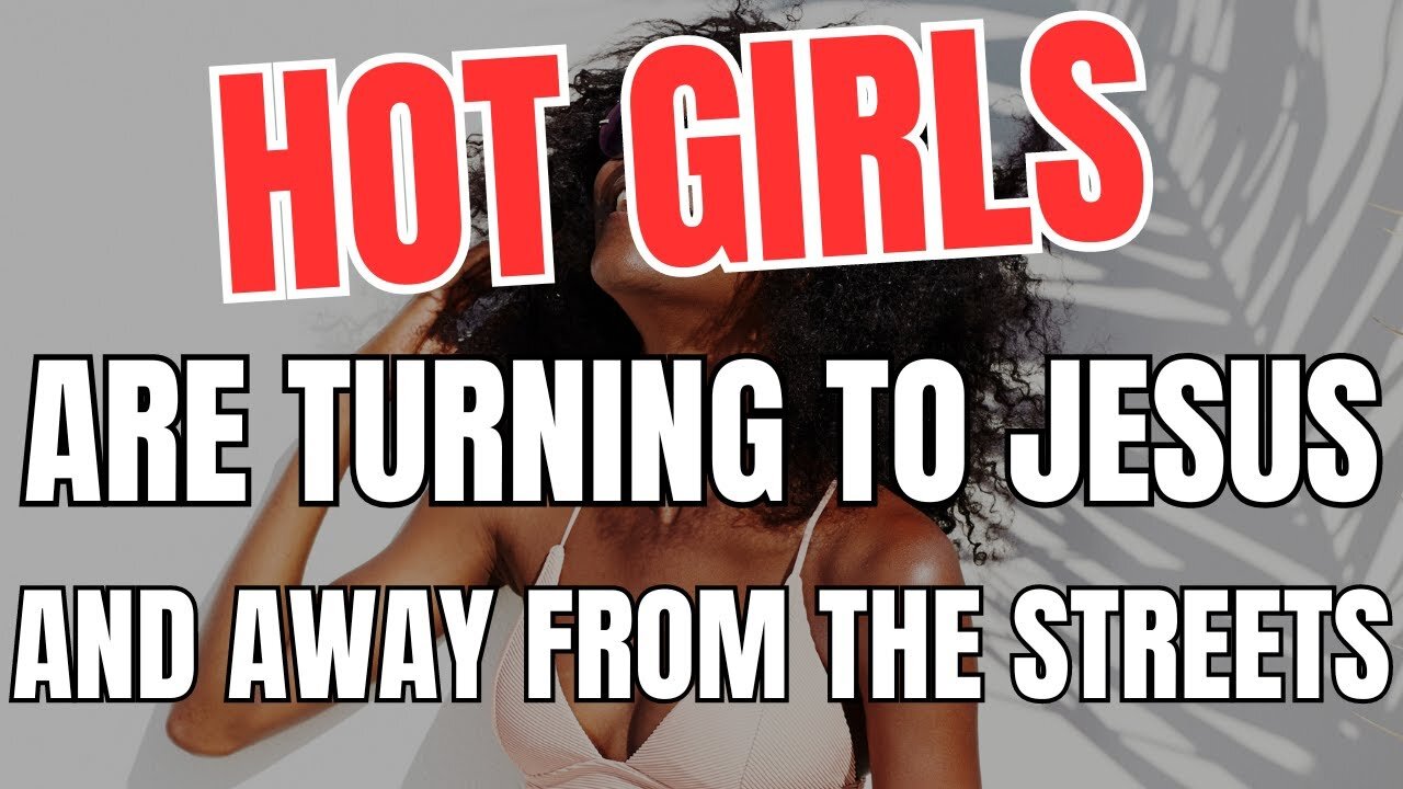 Hot Girls Are Turning to Jesus and Away from The Streets