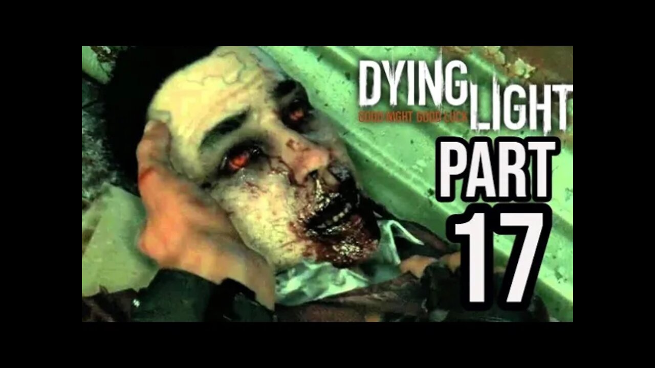 Dying Light - Part 17 - RAHIM FKED UP! (Walkthrough Gameplay)