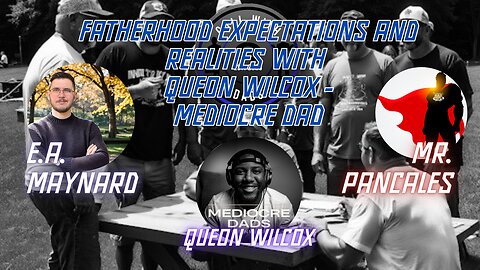 Fatherhood Expectations and Realities With Queon Wilcox -Mediocre Dad