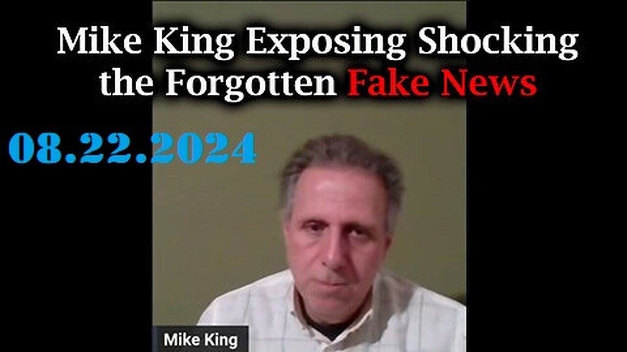 Mike King Exposing Shocking, the Forgotten Fake News