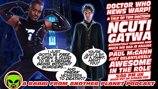 Doctor Who News Warp! Ncuti Gatwa Cluelessly Screws Up! Paul McGann Remains Relentlessly Awesome!