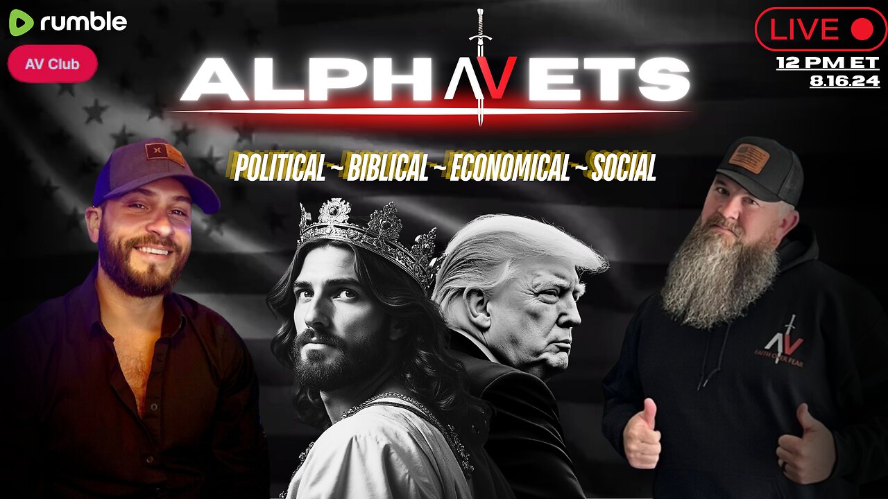 ALPHAVETS 8.16.24 ~ POLITICAL. ECONOMICAL. BIBLICAL. SOCIAL ~ 12 PM ET