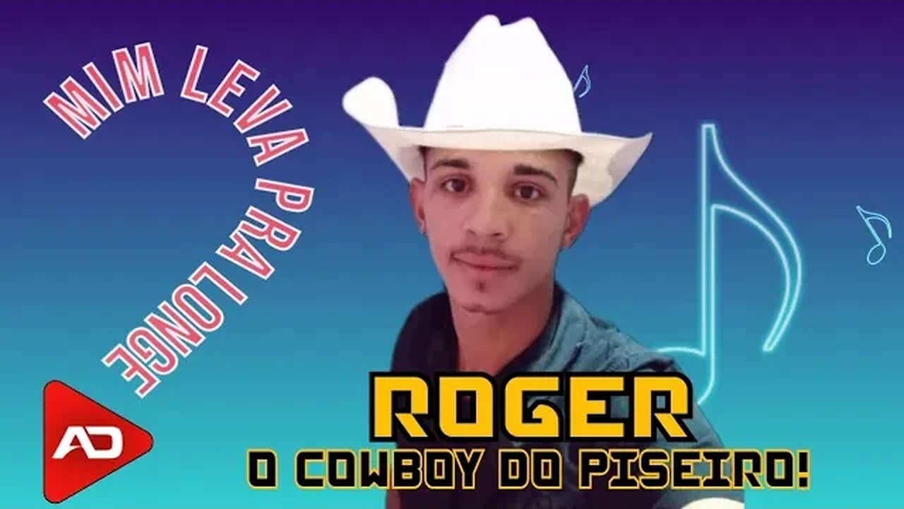 ROGER O COWBOY DO PISEIRO - Mim Leva Pra Longe