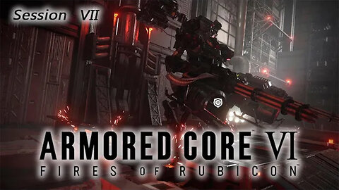 Mini-Gun Madness | Armored Core VI: Fires of Rubicon (Session VII) [Old Mic]