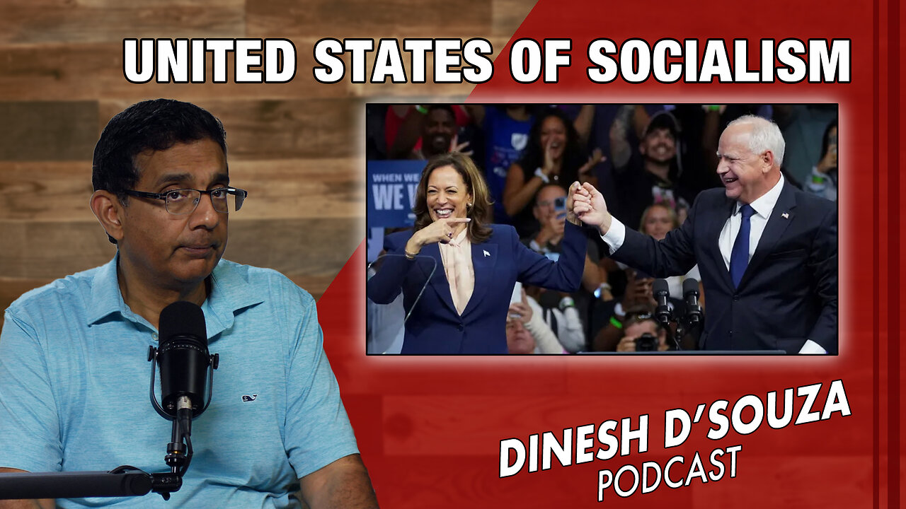 THE UNITED STATES OF SOCIALISM Dinesh D’Souza Podcast Ep895