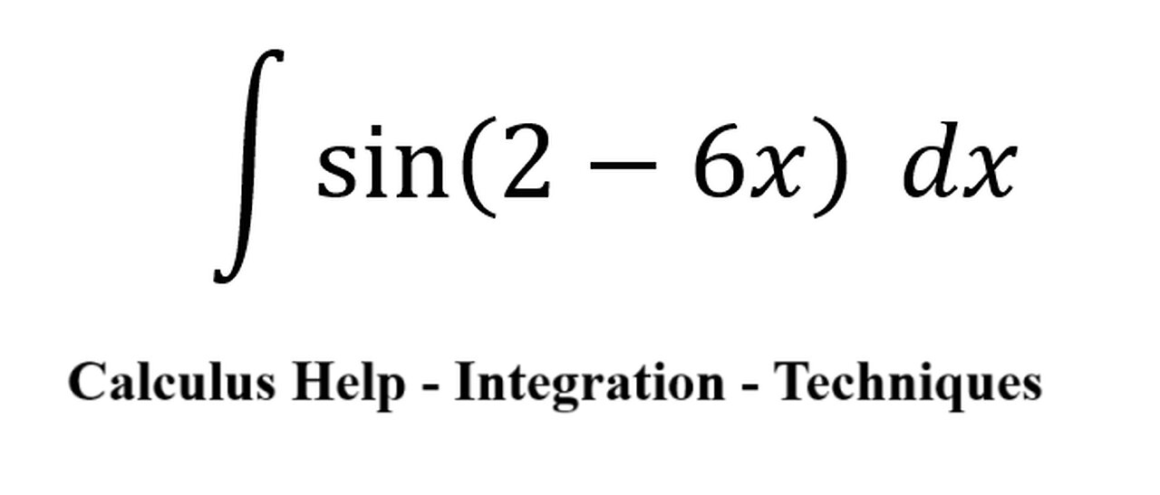 Calculus Help: Integral ∫ sin⁡(2-6x) dx - Basic Integration