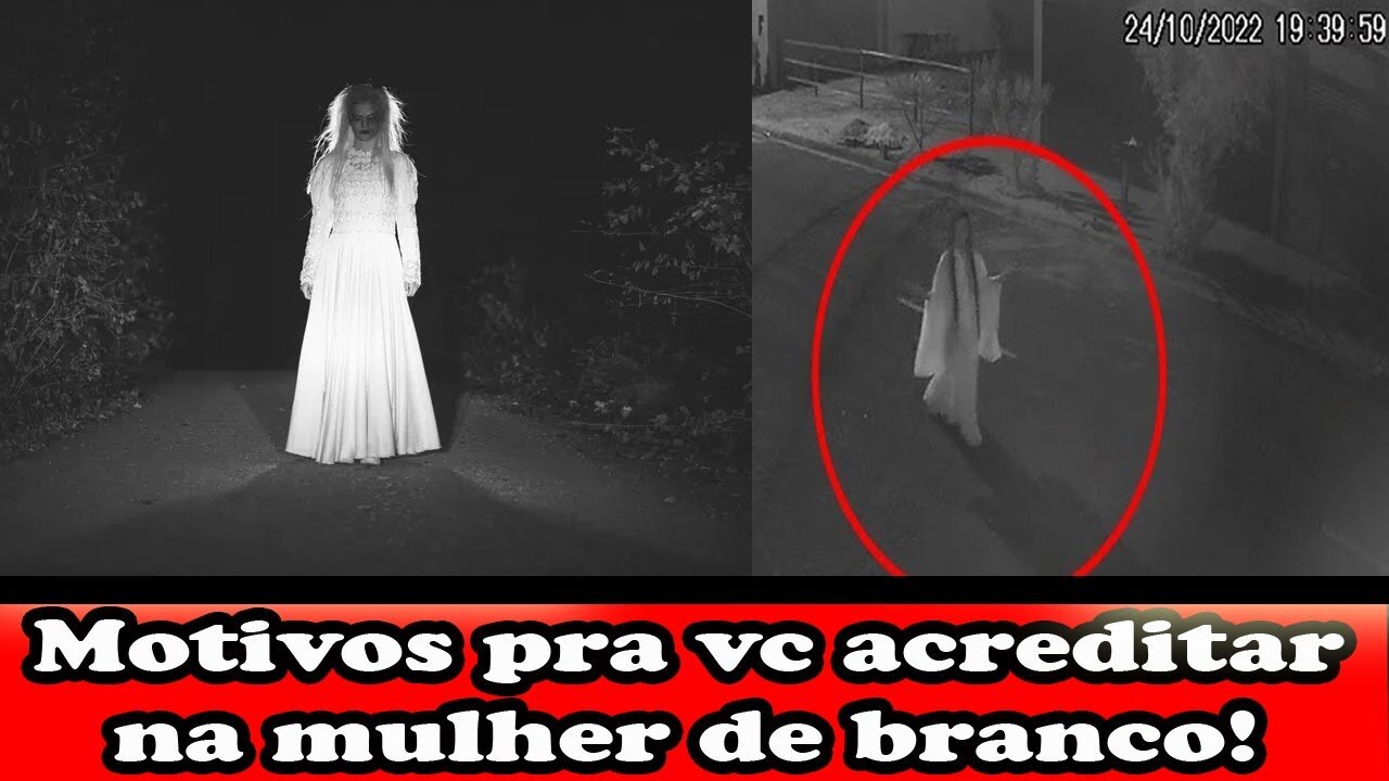 Motivos pra você acreditar na mulher de branco