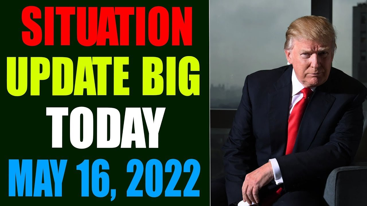 SITUATION UPDATE BIG OF TODAY: HUDY BYINGTON INTEL UPDATE AS OF MAY 16, 2022 - TRUMP NEWS