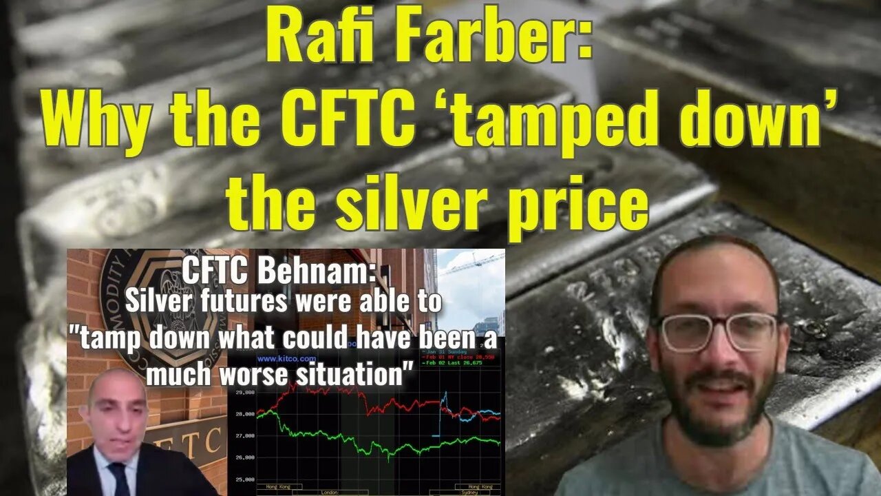 Rafi Farber: Why the CFTC ‘tamped down’ the silver price