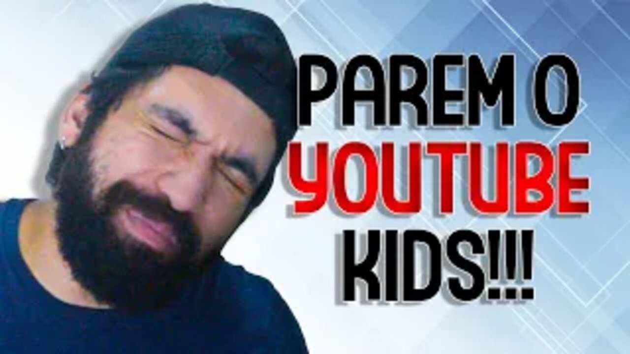 YOUTUBE KIDS PRECISA PARAR