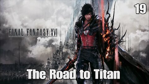 Final Fantasy 16- The Road to Titan