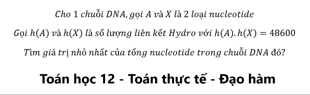 Toán 12: Cho 1 chuỗi DNA,gọi A và X là 2 loại nucleotide Gọi h(A) và h(X) là số lượng