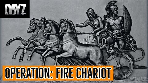 DayZ- Operation Fire Chariot