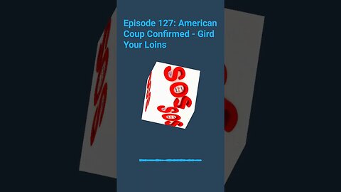 June 27 - Episode 127: American Coup Confirmed - Gird Your Loins - 60s - Cubetica 9:16