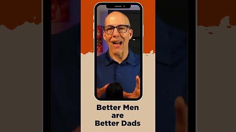 Better Men are Better Dads