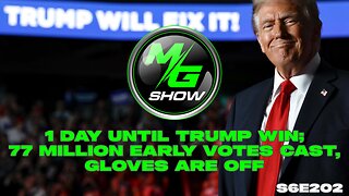 1 Day Until Trump Win; 77 Million Early Votes Cast, Gloves Are Off