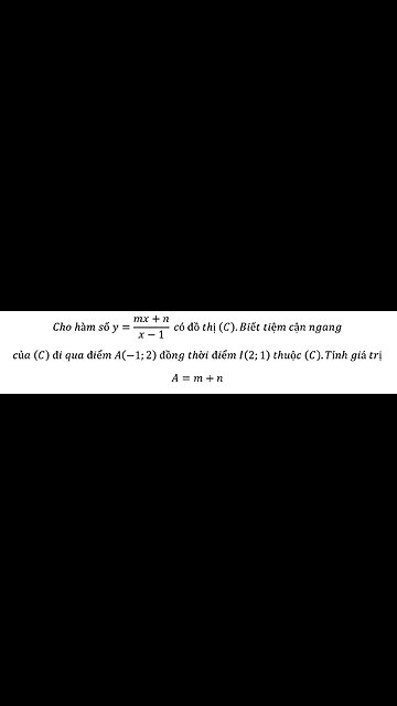 Toán 12: Tiệm cận: Cho hàm số y=(mx+n)/(x-1) có đồ thị (C).Biết tiệm cận ngang của (C)