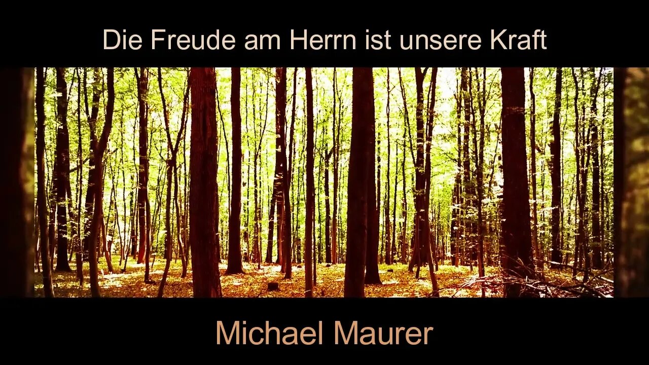 Die Freude am Herrn ist unsere Kraft Text/Mel.: Michael Maurer