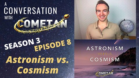 A Conversation with Cometan | S3E8 | Astronism vs. Cosmism